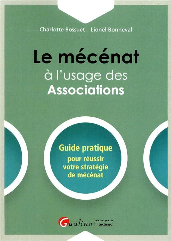 Le mécénat à l'usage des associations : guide pratique pour réussir votre stratégie de mécénat
