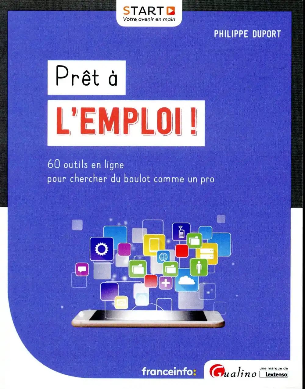 Prêt à l'emploi ! : 60 outils en ligne pour chercher du boulot comme un pro