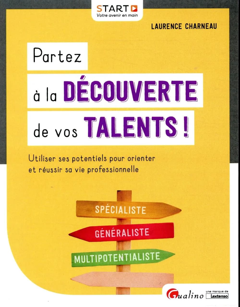 Partez à la découverte de vos talents ! : utilisez ses potentiels pour orienter et réussir sa vie professionnelle