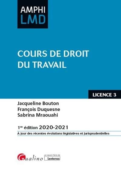 Cours de droit du travail (Éd. 2020-2021) Jacqueline Bouton, François Duquesne, Sabrina Mraouahi