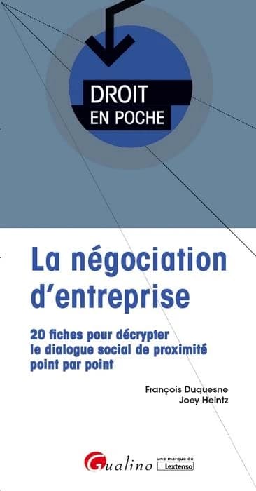 La négociation d'entreprise : 20 fiches pour décrypter le dialogue social de proximité point par point