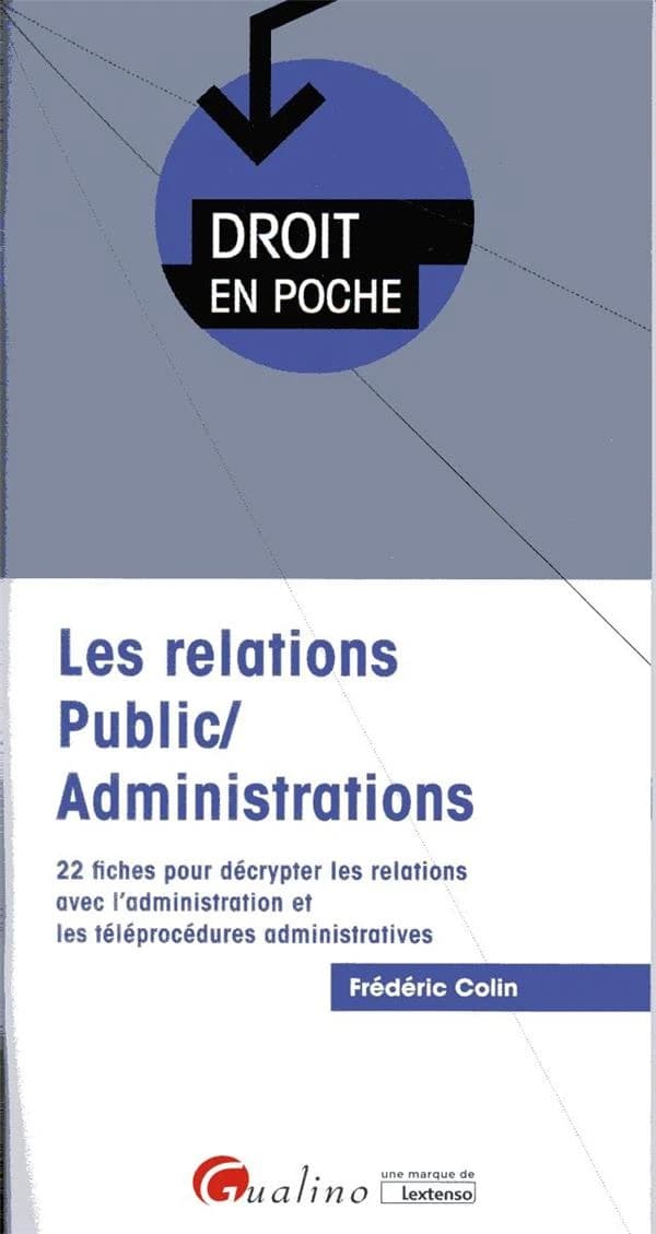 Les relations public-administrations : 22 fiches pour décrypter les relations avec l'administration et les téléprocédures administratives