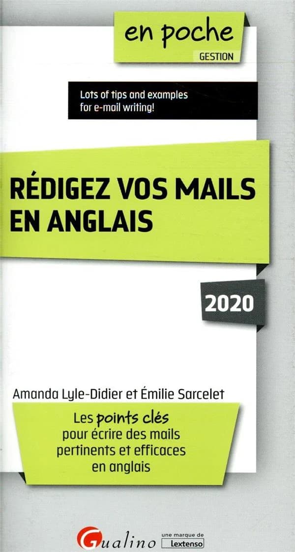 Rédigez vos mails en anglais : lots of tips and examples for e-mail writing ! : les points-clés pour écrire des mails pertinents et efficaces en anglais ([Éd.] 2020) Amanda Lyle-Didier et Émilie Sarcelet
