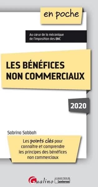 Les bénéfices non commerciaux : 2020 : les points clés pour connaître et comprendre les principes des bénéfices non commerciaux : au coeur la mécanique de l'imposition des BNC