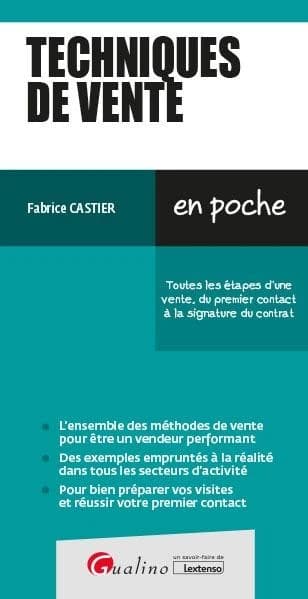 Techniques de vente : toutes les étapes d'une vente, du premier contact à la signature du contrat : l'ensemble des méthodes de vente pour être un vendeur performant...
