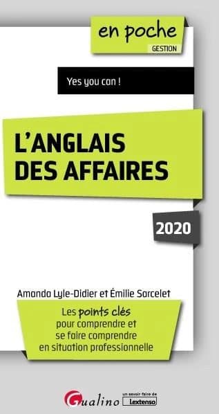 L'anglais des affaires : yes you can ! : les points-clés pour comprendre et se faire comprendre en situation professionnelle ([Éd.] 2020) Amanda Lyle-Didier et Émilie Sarcelet