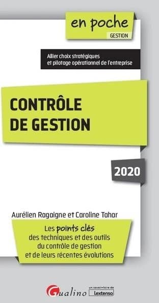 Contrôle de gestion : les points clés des techniques et des outils du contrôle de gestion et de leurs récentes évolutions : allier choix stratégiques et pilotage opérationnel de l'entreprise ([Éd.] 2020) Aurélien Ragaigne et Caroline Tahar