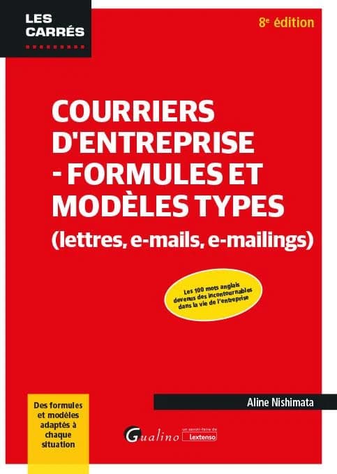 Courriers d'entreprise, formules et modèles types : lettres, e-mails, e-mailing (8e éd.) Aline Nishimata