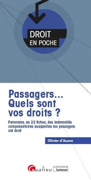 Passagers, quels sont vos droits ? : panorama, en 22 fiches, des indemnités compensatoires auxquelles les passagers ont droit