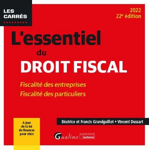 L'essentiel du droit fiscal : fiscalité des entreprises, fiscalité des particuliers (22e éd., 2022, à jour de la loi de finances pour 2022) Béatrice et Francis Grandguillot, Vincent Dussart