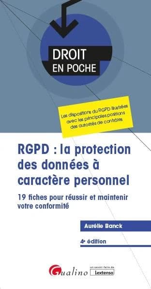RGPD, la protection des données à caractère personnel : 20 fiches pour réussir et maintenir votre conformité (4e éd.) Aurélie Banck