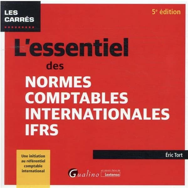 L'essentiel des normes comptables internationales IFRS (5e éd.) Éric Tort
