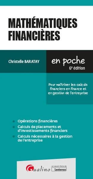 Mathématiques financières : pour maîtriser les calculs financiers en finance et en gestion de l'entreprise (6e éd.) Christelle Baratay