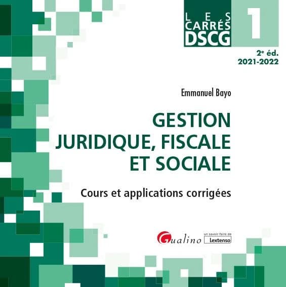 Gestion juridique, fiscale et sociale : [cours et applications corrigées] (2e éd. 2021-2022) Emmanuel Bayo