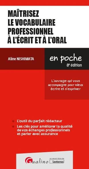 Maîtriser le vocabulaire professionnel à l'écrit et à l'oral : l'ouvrage qui vous accompagne pour mieux écrire et s'exprimer (8e éd.) Aline Nishimata