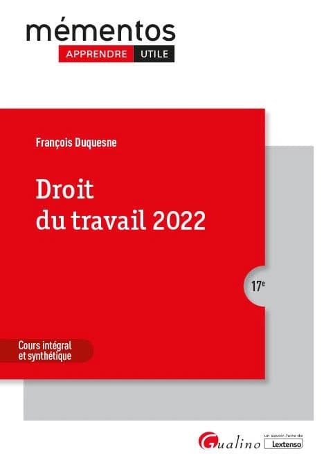 Droit du travail 2022 : cours intégral et synthétique (17e éd.) François Duquesne
