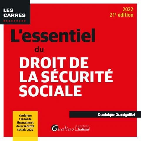 L'essentiel du droit de la sécurité sociale (21e éd., 2022, conforme à la loi de financement de la Sécurité sociale 2022) Dominique Grandguillot