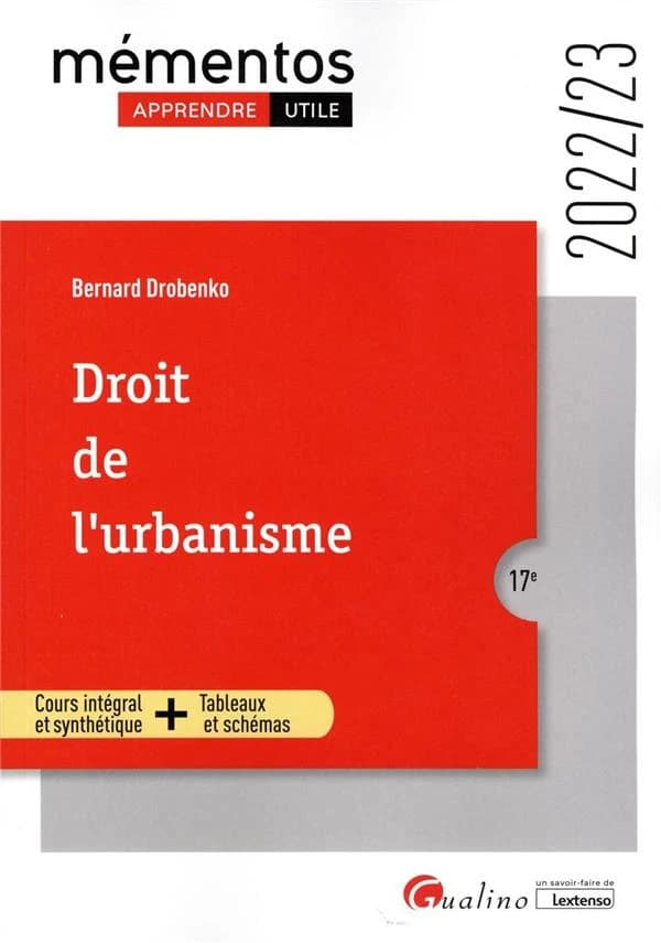 Droit de l'urbanisme : cours intégral et synthétique + tableaux et schémas (17e [éd.], 2022-23) Bernard Drobenko