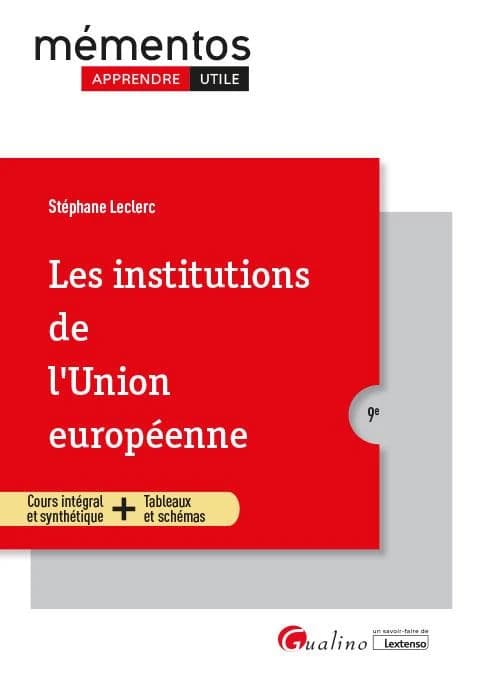Les institutions de l'Union européenne : cours intégral et synthétique + tableaux et schémas (9e [éd.]) Stéphane Leclerc