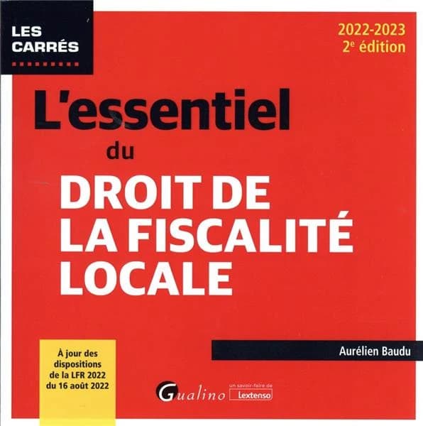 L'essentiel du droit de la fiscalité locale (2e éd., 2022-2023, à jour des dispositions de la LFR 2022 du 16 août 2022) Aurélien Baudu