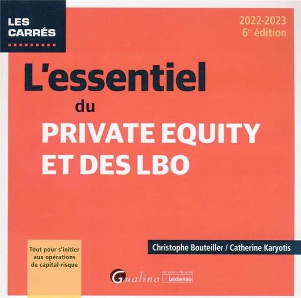 L'essentiel du private equity et des LBO (6e éd., 2022-2023) Christophe Bouteiller, Catherine Karyotis