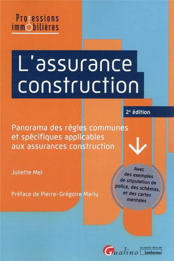 L'assurance construction : panorama des règles communes et spécifiques applicables aux assurances construction (2e éd.) Juliette Mel ; préface de Pierre-Grégoire Marly