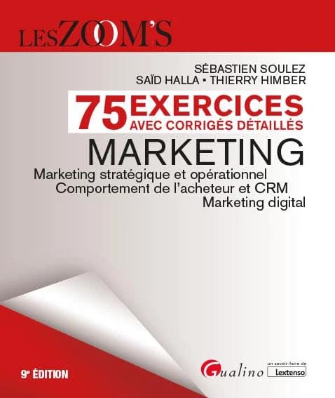 Marketing : marketing stratégique et opérationnel, comportement de l'acheteur et CRM, marketing digital : 75 exercices avec corrigés détaillés (9e éd.) Sébastien Soulez, Saïd Halla, Thierry Himber