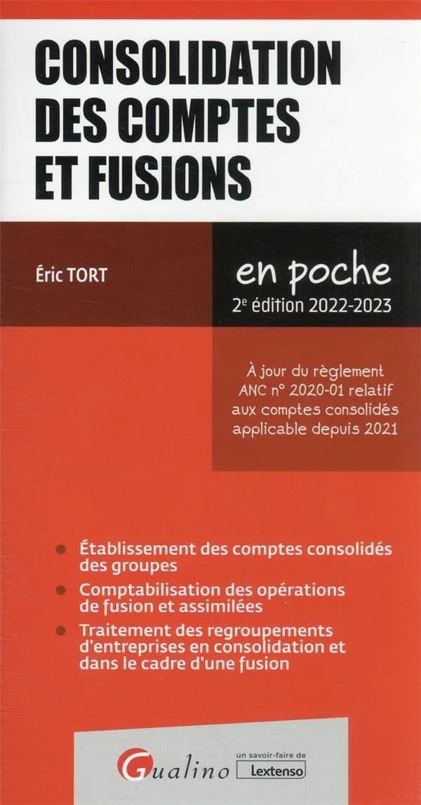 Consolidation des comptes et fusions (2e éd. 2022-2023, à jour du règlement ANC n° 2020-01 relatif aux comptes consolidés applicable depuis 2021) Éric Tort
