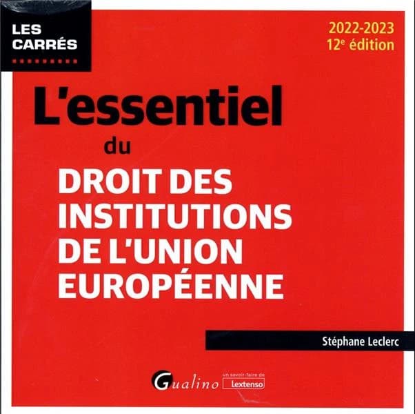 L'essentiel du droit des institutions de l'Union européenne (12e éd., 2022-2023) Stéphane Leclerc