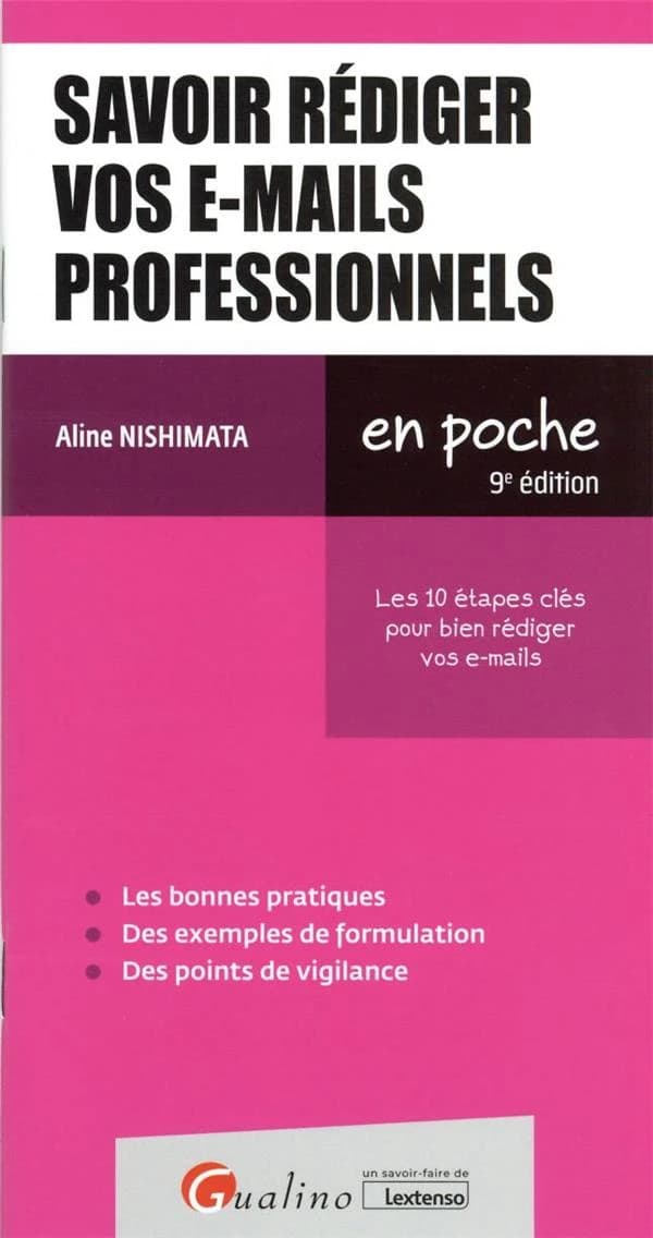 Savoir rédiger vos e-mails professionnels : les 10 étapes clés pour bien rédiger vos e-mails (9e éd.) Aline Nishimata