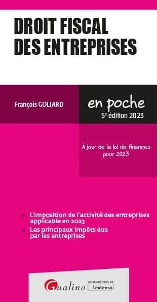Droit fiscal des entreprises (5e éd. 2023, à jour de la loi de finances pour 2023) François Goliard