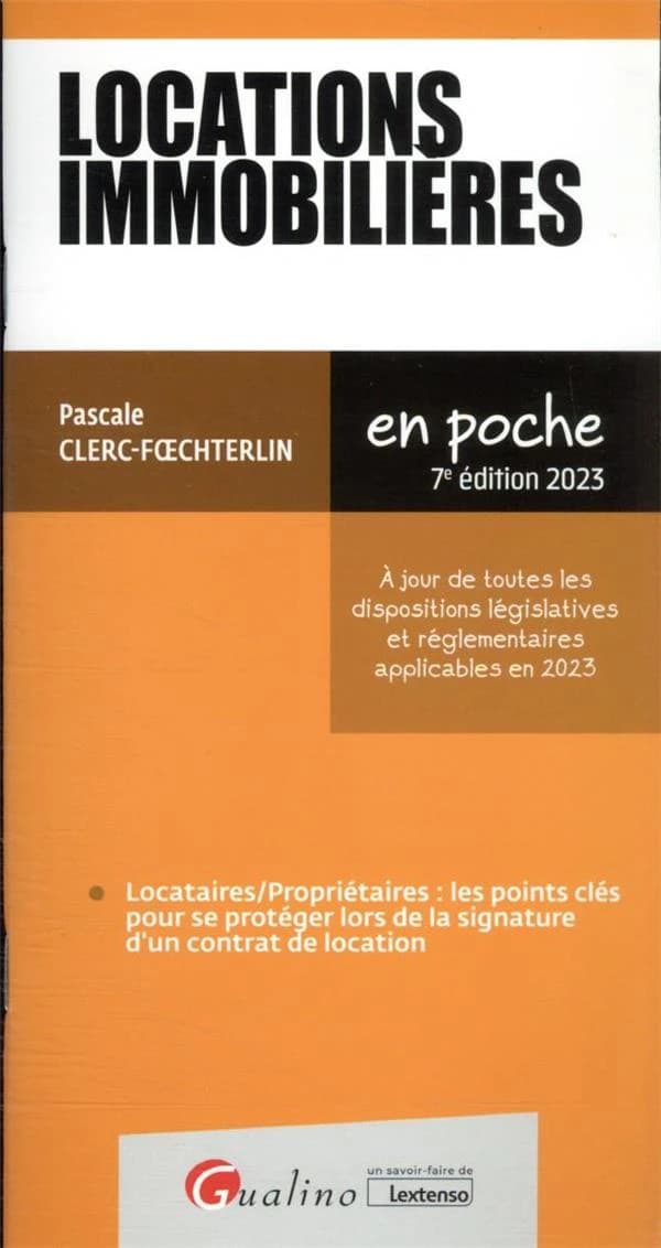 Locations immobilières : locataires-propriétaires, les points clés pour se protéger lors de la signature d'un contrat de location (7e éd. 2023, à jour de toutes les dispositions législatives et réglementaires applicables en 2023) Pascale Clerc-Foechterlin