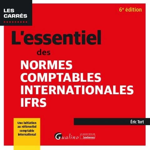 L'essentiel des normes comptables internationales IFRS (6e éd.) Éric Tort
