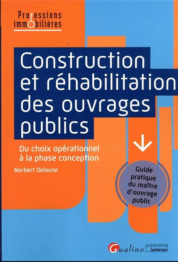 Construction et réhabilitation des ouvrages publics : du choix opérationnel à la phase conception : guide pratique du maître d'ouvrage public