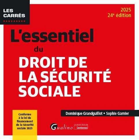 L'essentiel du droit de la sécurité sociale (24e éd., 2025, conforme à la loi de financement de la Sécurité sociale 2025) Dominique Grandguillot, Sophie Garnier