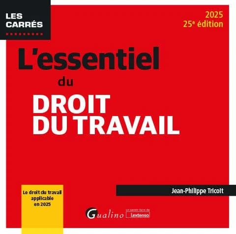L'essentiel du droit du travail (25e éd., 2025) Jean-Philippe Tricoit