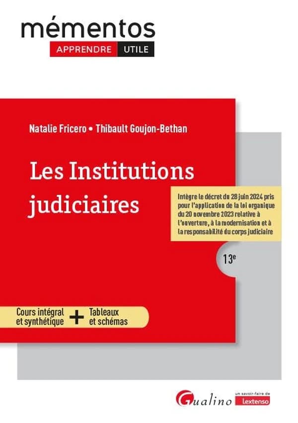 Les institutions judiciaires : cours intégral et synthétique + tableaux et schémas (13e [éd.], intègre le décret du 28 juin 2024 pris pour l'application de la loi organique du 20 novembre 2023 relative à l'ouverture, à la modernisation et à la responsabil