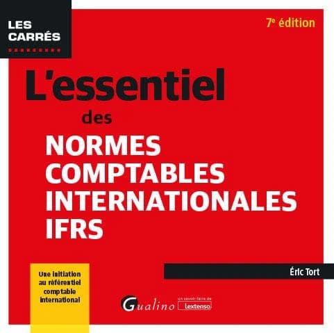 L'essentiel des normes comptables internationales IFRS (7e éd.) Éric Tort