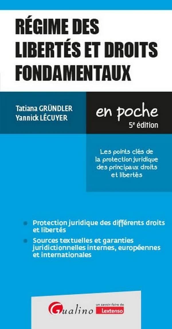 Régime des libertés et droits fondamentaux : les points clés de la protection juridique des principaux droits et libertés (5e éd.) Tatiana Gründler, Yannick Lécuyer