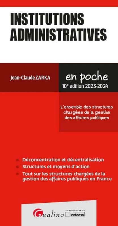 Institutions administratives : l'ensemble des structures chargées de la gestion des affaires publiques (10e éd., 2023-2024) Jean-Claude Zarka