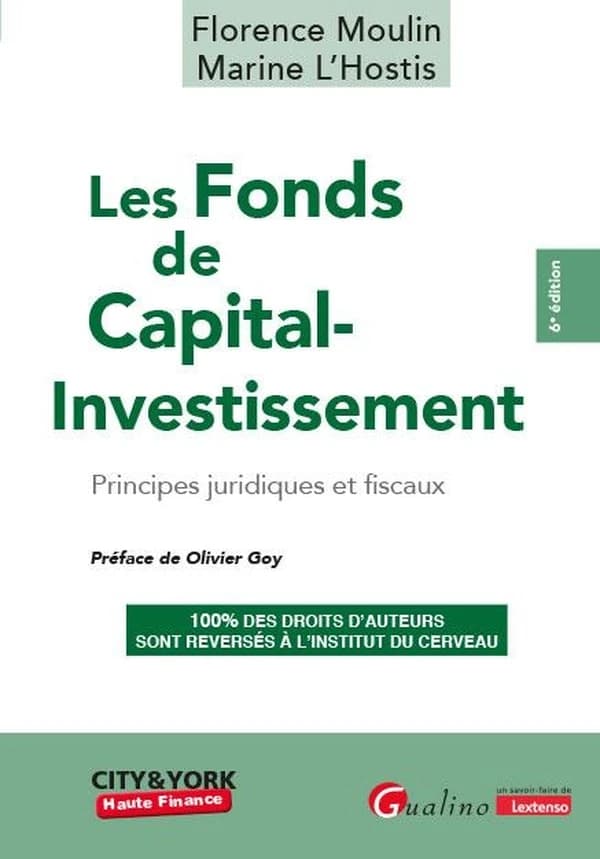 Les fonds de capital-investissement : principes juridiques et fiscaux (6e éd.) Florence Moulin, Marine L'Hostis ; préface de Olivier Goy