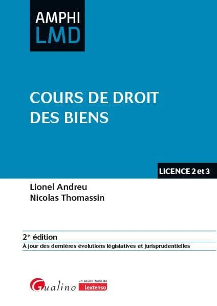 Cours de droit des biens (2e éd., à jour des dernières évolutions législatives et jurisprudentielles) Lionel Andreu, Nicolas Thomassin