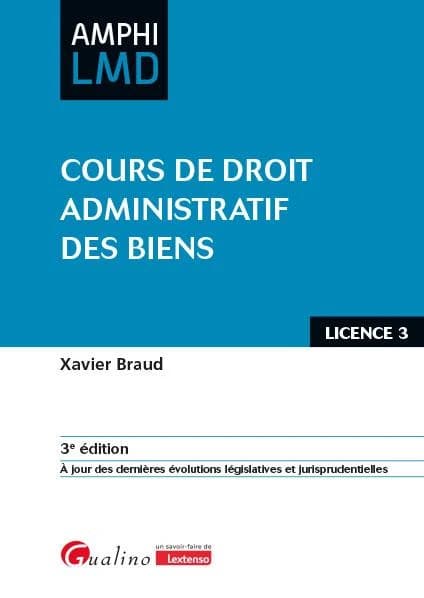 Cours de droit administratif des biens (3e éd., à jour des dernières évolutions législatives et jurisprudentielles) Xavier Braud