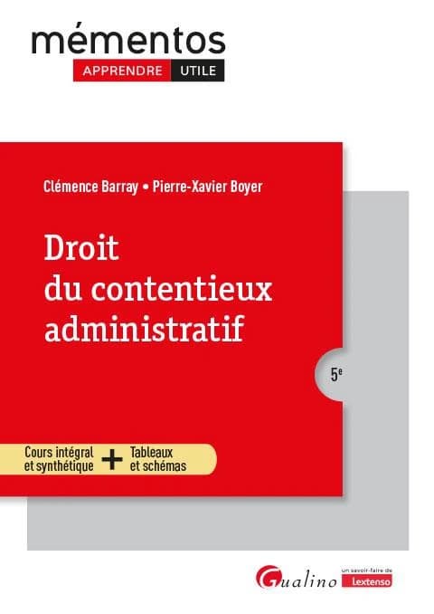 Droit du contentieux administratif : cours intégral et synthétique + outils pédagogiques (5e [éd.]) Clémence Barray, Pierre-Xavier Boyer