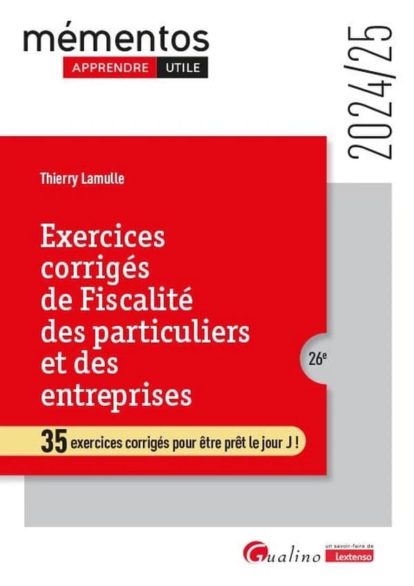 Exercices corrigés de fiscalité des particuliers et des entreprises : 35 exercices corrigés pour être prêt le jour J ! (26e [éd.], 2024-25) Thierry Lamulle