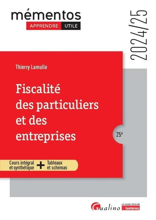 Fiscalité des particuliers et des entreprises : cours intégral et synthétique + tableaux et schémas (25e [éd.], 2024-25) Thierry Lamulle