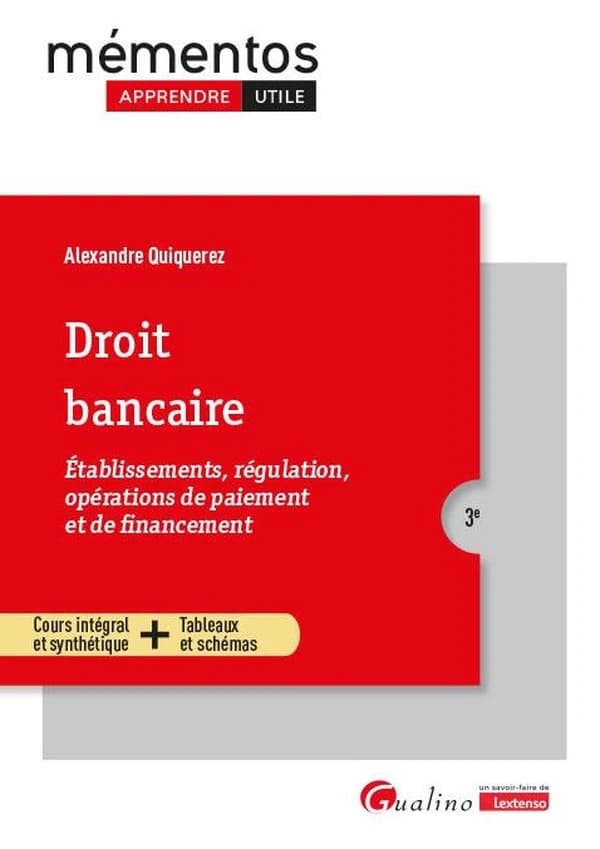 Droit bancaire : établissements, régulation, opérations de paiement et de financement : cours intégral et synthétique + tableaux et schémas (3e [éd.]) Alexandre Quiquerez