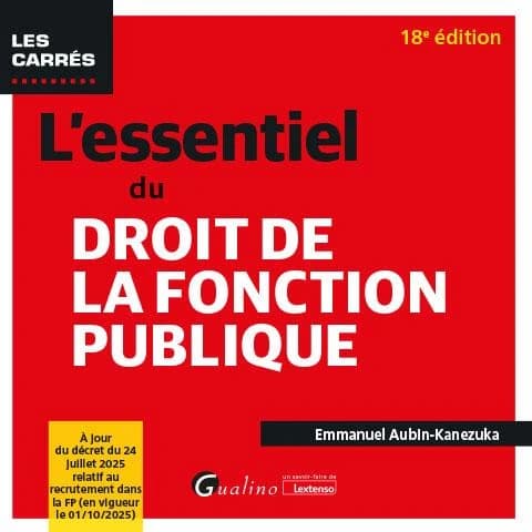L'essentiel du droit de la fonction publique (18e éd., à jour du décret du 24 juillet 2025 relatif au recrutement dans la FP (en vigueur le 01