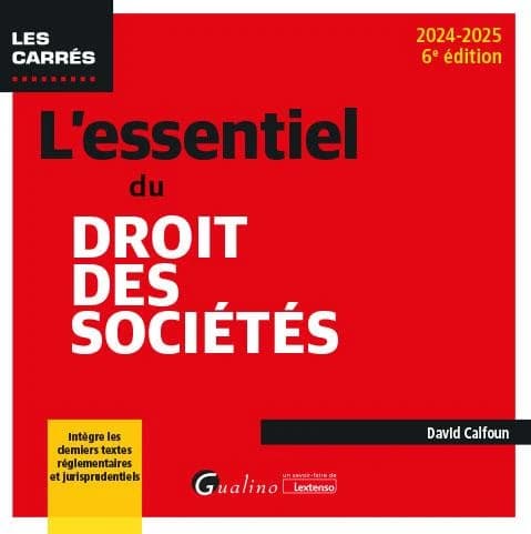 L'essentiel du droit des sociétés (6e éd., 2024-2025, intègre les derniers textes réglementaires et jurisprudentiels) David Calfoun