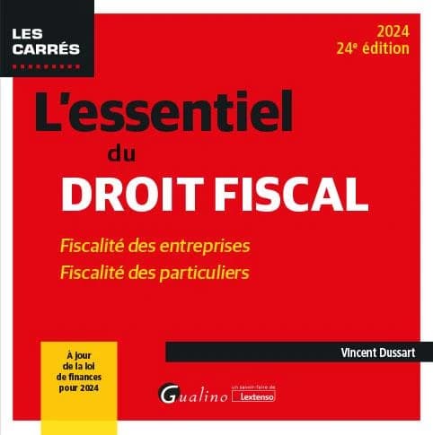 L'essentiel du droit fiscal : fiscalité des entreprises, fiscalité des particuliers (24e éd., à jour de la loi de finances pour 2024) Vincent Dussart